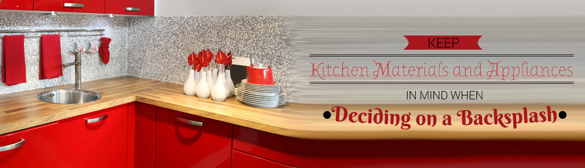 Keep Kitchen Materials and Appliances in Mind When Choosing Backsplash